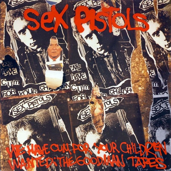 Sex Pistols ‎– We've Cum For Your Children (Wanted: The Goodman Tapes)