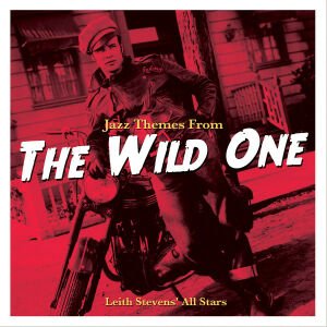Leith Stevens' All Stars – Jazz Themes From The Wild One